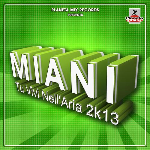 Miani - Tu Vivi Nell' Aria 2k13 (Dance Rocker Remix Edit) (2013)