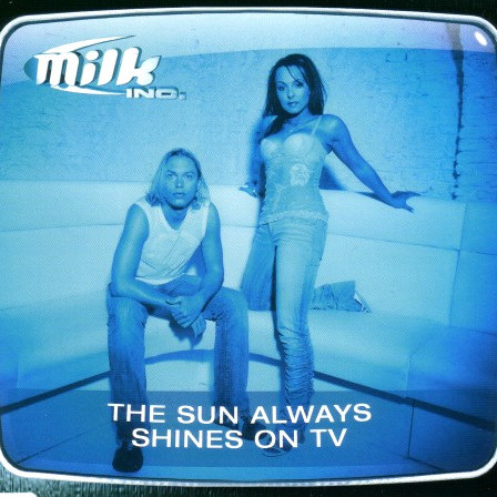 Milk Inc. - The Sun Always Shines on TV (Radio Edit) (2003)