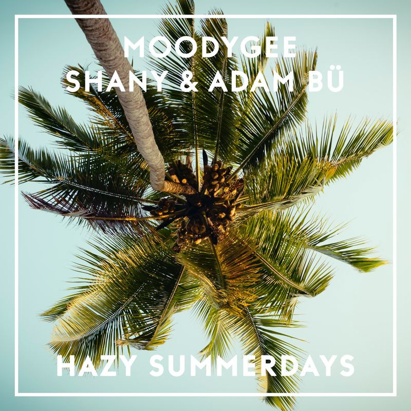 Moodygee, Shany & Adam Bü - Hazy Summerdays (2021)