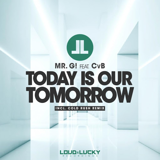 Mr. G! feat. Cvb - Today Is Our Tomorrow (Cold Rush Edit) (2015)