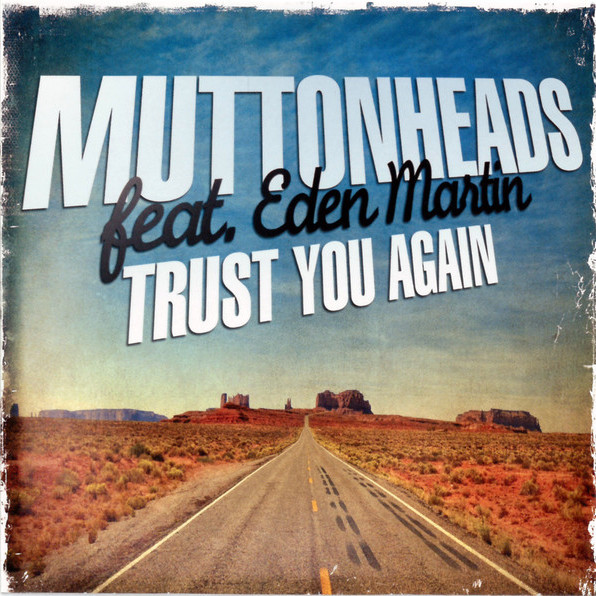 Muttonheads Featuring Eden Martin - Trust You Again (Original Mix) (2011)