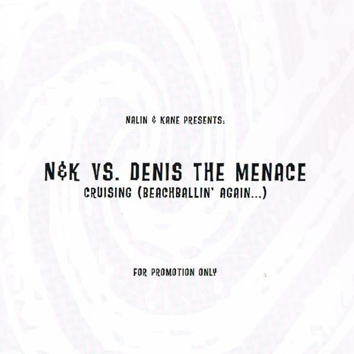 Nalin and Kane Presents N&K vs. Denis the Menace - Cruising (Denis the Menace Radio Edit) (2003)