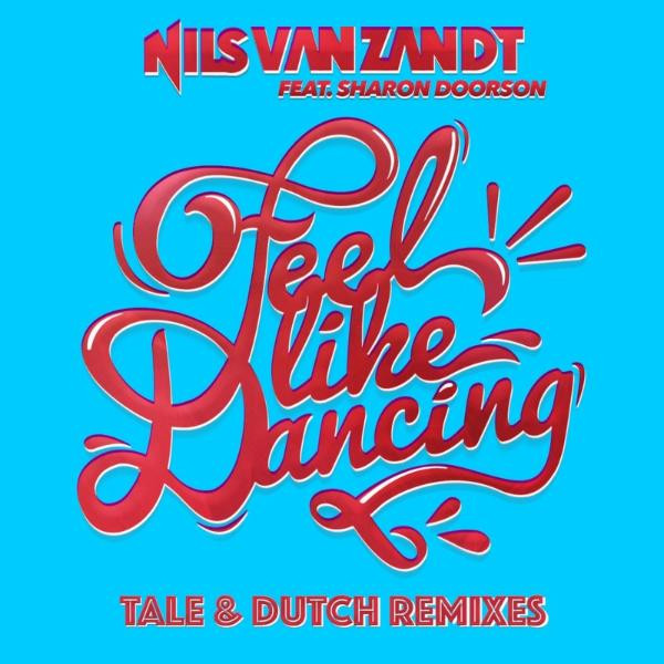 Nils Van Zandt feat. Sharon Doorson - Feel Like Dancing (Tale and Dutch Short Radio Edit) (2015)