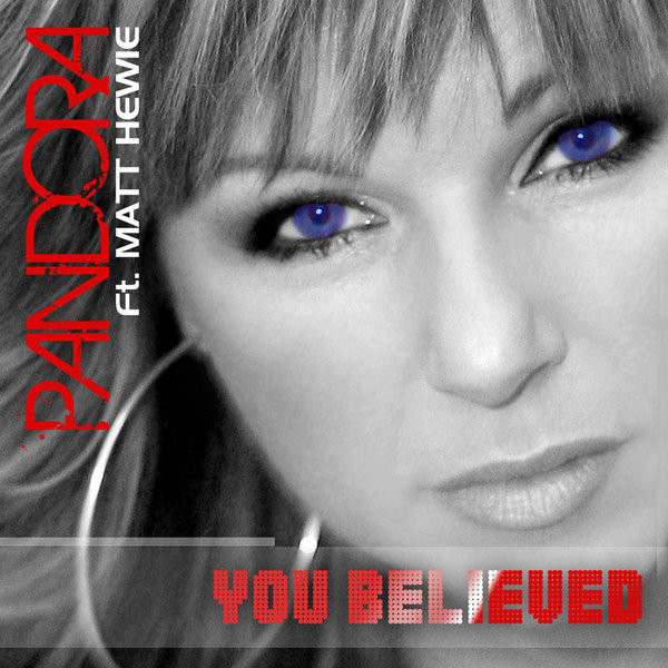 Pandora feat. Matt Hewie - You Believed (Radio Edit) (2010)