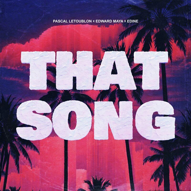 Pascal Letoublon, Edward Maya & Edine - That Song (2024)