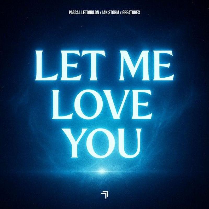 Pascal Letoublon, Ian Storm & Greatorex - Let Me Love You (2025)