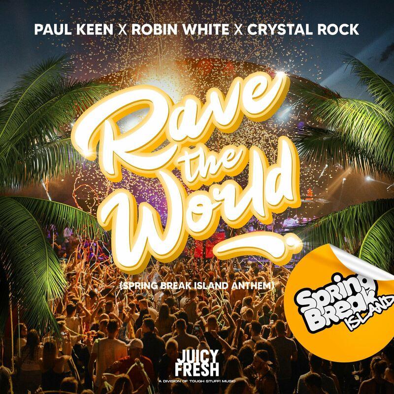 Paul Keen, Robin White & Crystal Rock - Rave the World (Official Spring Break Island Anthem) (2024)