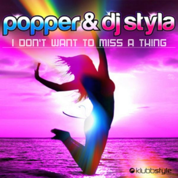 Popper & DJ Styla - I Don't Want To Miss a Thing (Original Radio Edit) (2009)