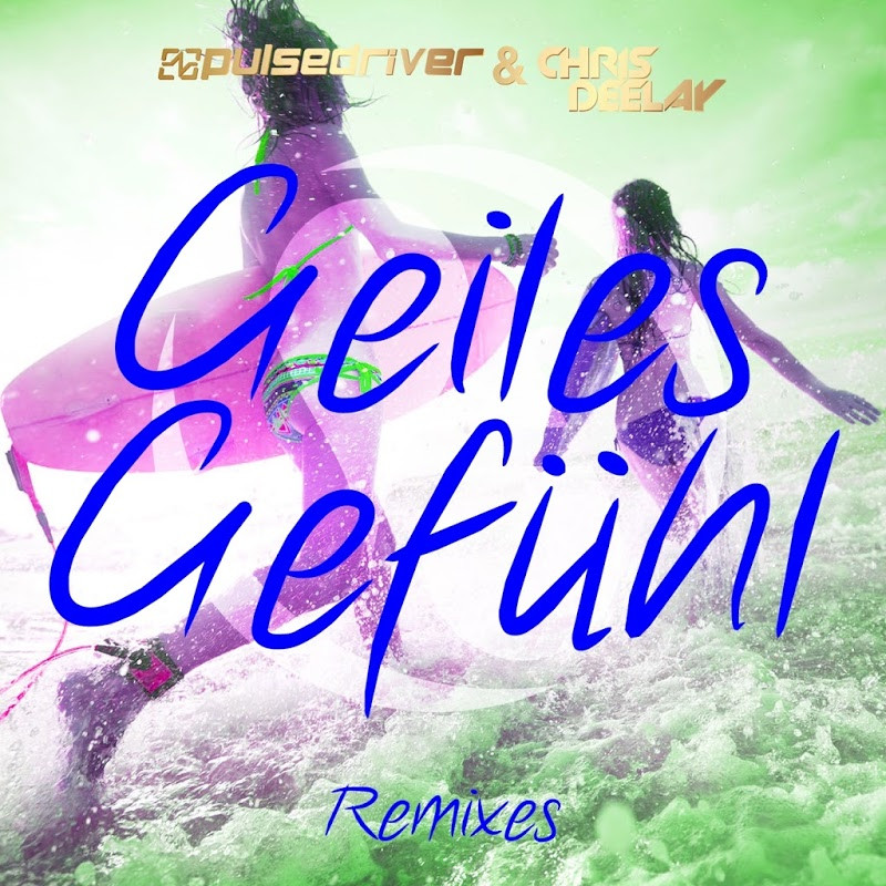 Pulsedriver & Chris Deelay - Geiles Gefühl (Tiscore Remix Edit) (2017)
