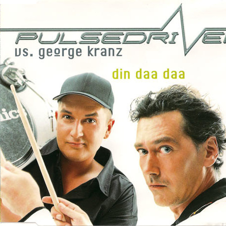 Pulsedriver vs. George Kranz - Din Daa Daa (Single Version) (2001)