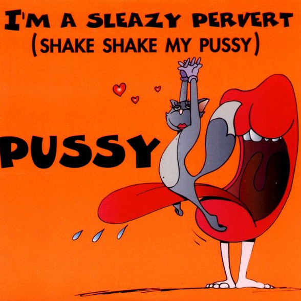 Pussy - I'm a Sleazy Pervert (Shake Shake My Pussy) (Radio Edit) (1995)