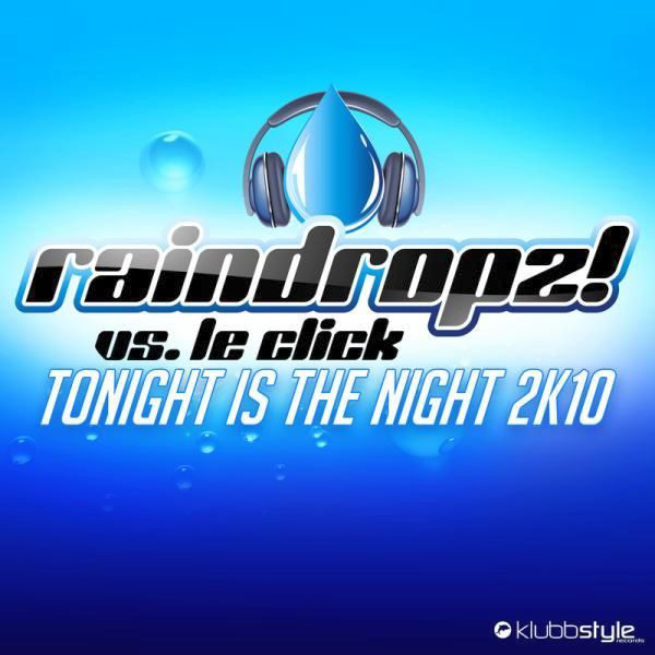 Raindropz! vs. Le Click - Tonight Is the Night 2k10 (Radio Edit) (2010)