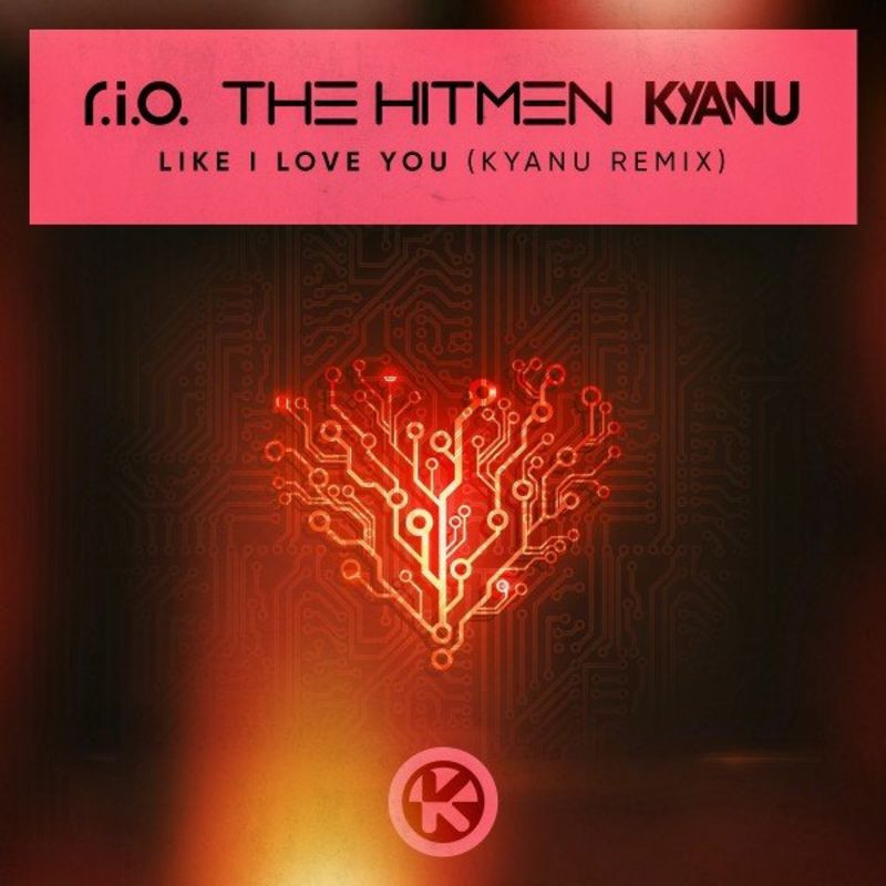 R.I.O. , The Hitmen & Kyanu - Like I Love You (Kyanu Remix) (2021)