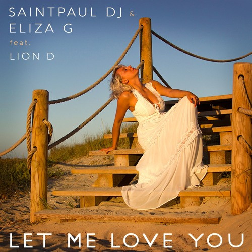 Saintpaul DJ & Eliza G feat. Lion D - Let Me Love You (2017)