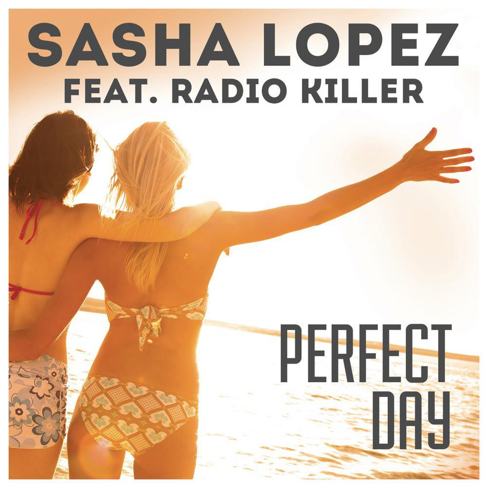 Sasha Lopez feat. Radio Killer - Perfect Day (Radio Version) (2014)