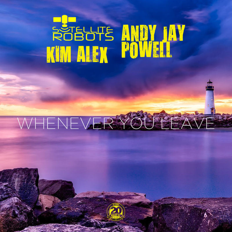 Satellite Robots, Andy Jay Powell & Kim Alex - Whenever You Leave (Savon Mix) (2020)