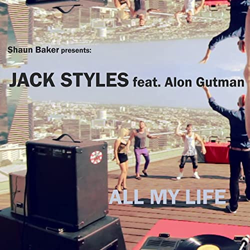 Shaun Baker Presents Jack Styles feat. Alon Gutman - All My Life (Original Edit) (2013)