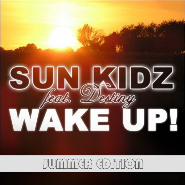 Sun Kidz feat. Destiny - Wake Up (Original Summer Radio) (2008)