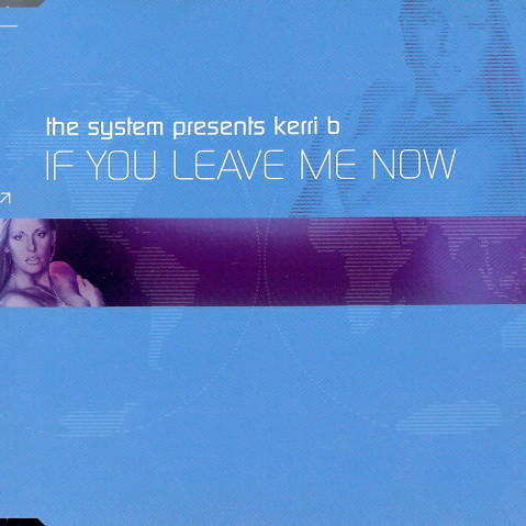 The System Presents Kerri B - If You Leave Me Now (Radio Edit) (2003)