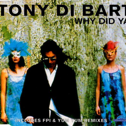 Tony Di Bart - Why Did Ya (7
