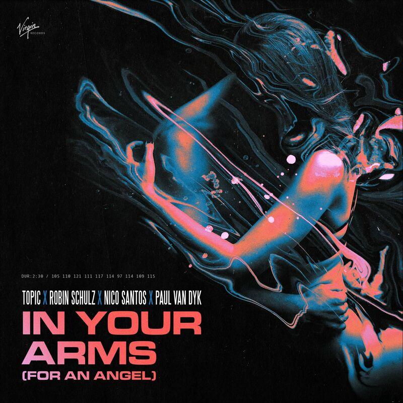 Topic, Robin Schulz, Nico Santos & Paul Van Dyk - In Your Arms (For an Angel) (2022)