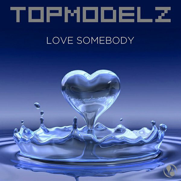 Topmodelz - Love Somebody (Single Mix) (2014)