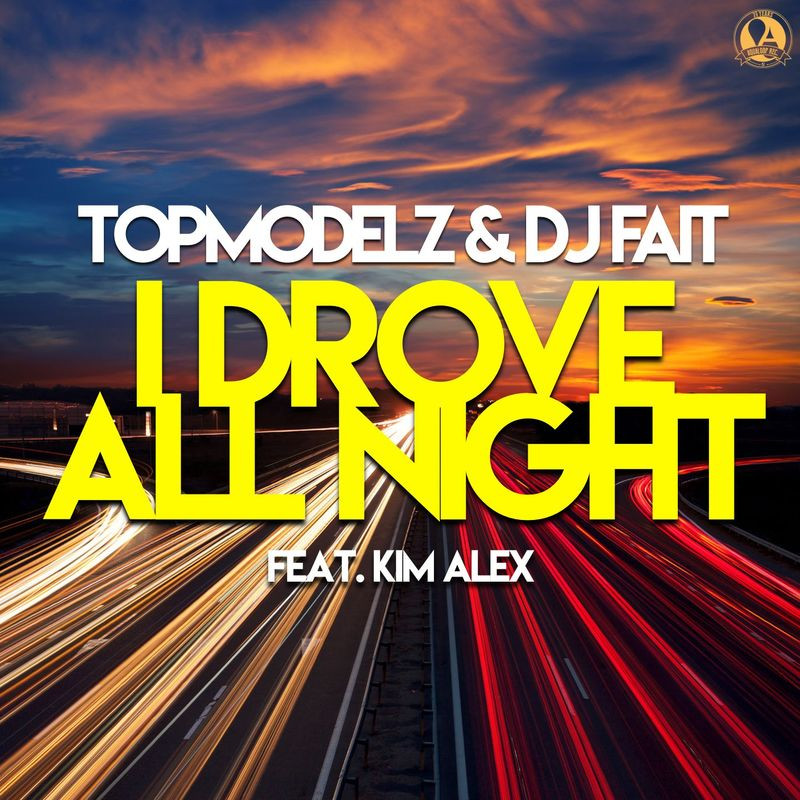 Topmodelz & DJ Fait feat. Kim Alex - I Drove All Night (2021)