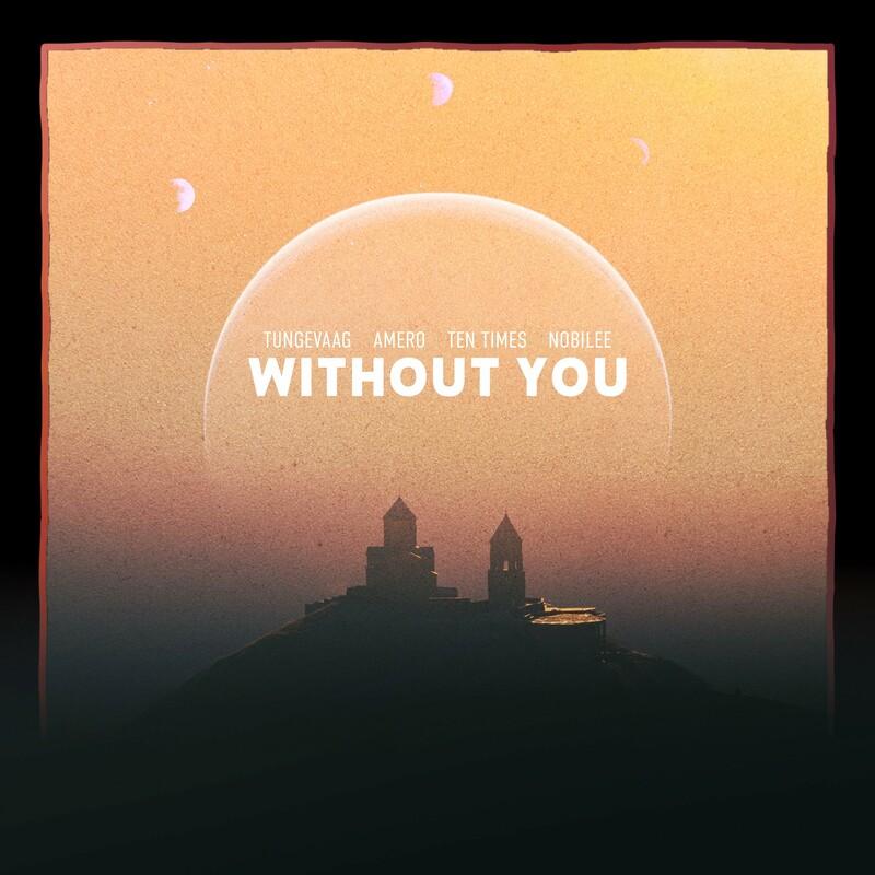 Tungevaag, Amero, Ten Times, NOBILEE - Without You (2024)