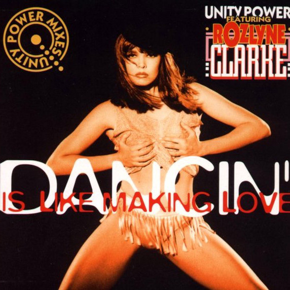 Unity Power Featuring Rozlyne Clarke - Dancin' Is Like Making Love (Single Edit Mix) (1994)
