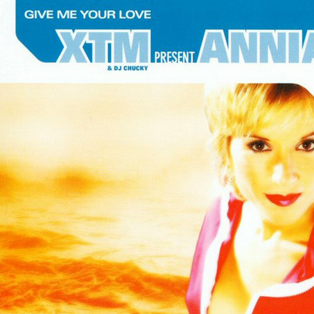 XTM & DJ Chucky Present Annia - Give Me Your Love (Original Extended) (2003)