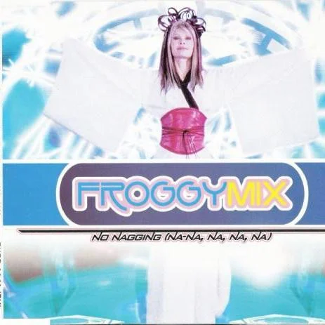 Froggy Mix – No Nagging (Na, Na, Na, Na, Na) (Zen Radio Edit) (2001)